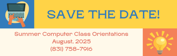 Save the date! summer Computer Class Orientations August, 2025 (831)758-7916