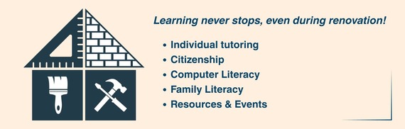 Learning never stops, even during renovation! Individual tutoring citizenship computer & family literacy resources & events