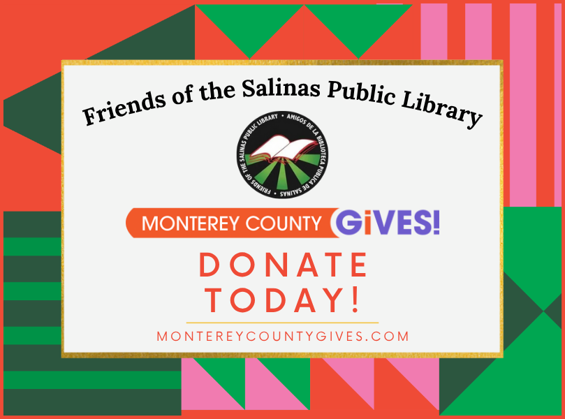 Friends of the Salinas Public Library Monterey County Gives! Donate Today! MONTEREYCOUNTYGIVES.COM