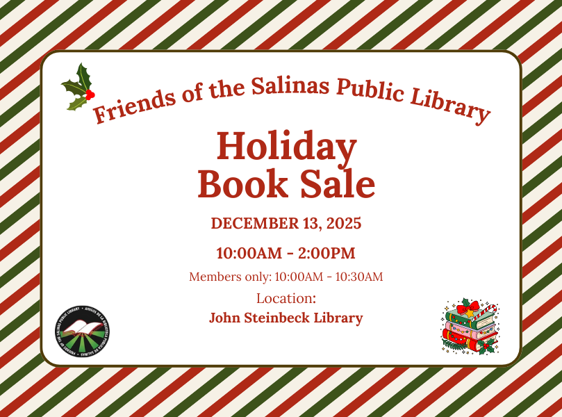 Friends of the Salinas Public Library Holiday Book Sale December 13, 2025 10am-12pm members only 10am-1030am location johnsteinbecklibrary