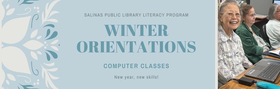 Salinas Public Library Literacy Program Winter Orientations Computer Classes New year, new skills!