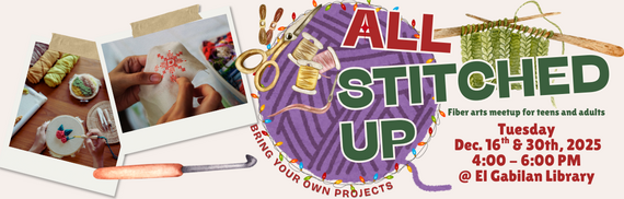 All Stitched Up Bring your own projects Fiber arts meetup for teens and adults Tuesday Dec. 16th & 30th, 2025 4pm-6pm @EG