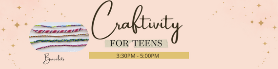Craftivity for Teens 3:30PM - 5:00PM Bracelets