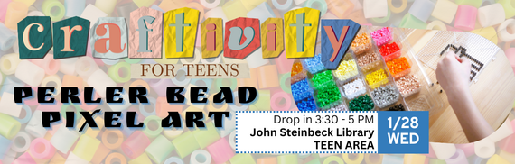 Craftivity for teens perler bead pixel art drop in 3:30-5pm John Steinbeck Library Teen Area