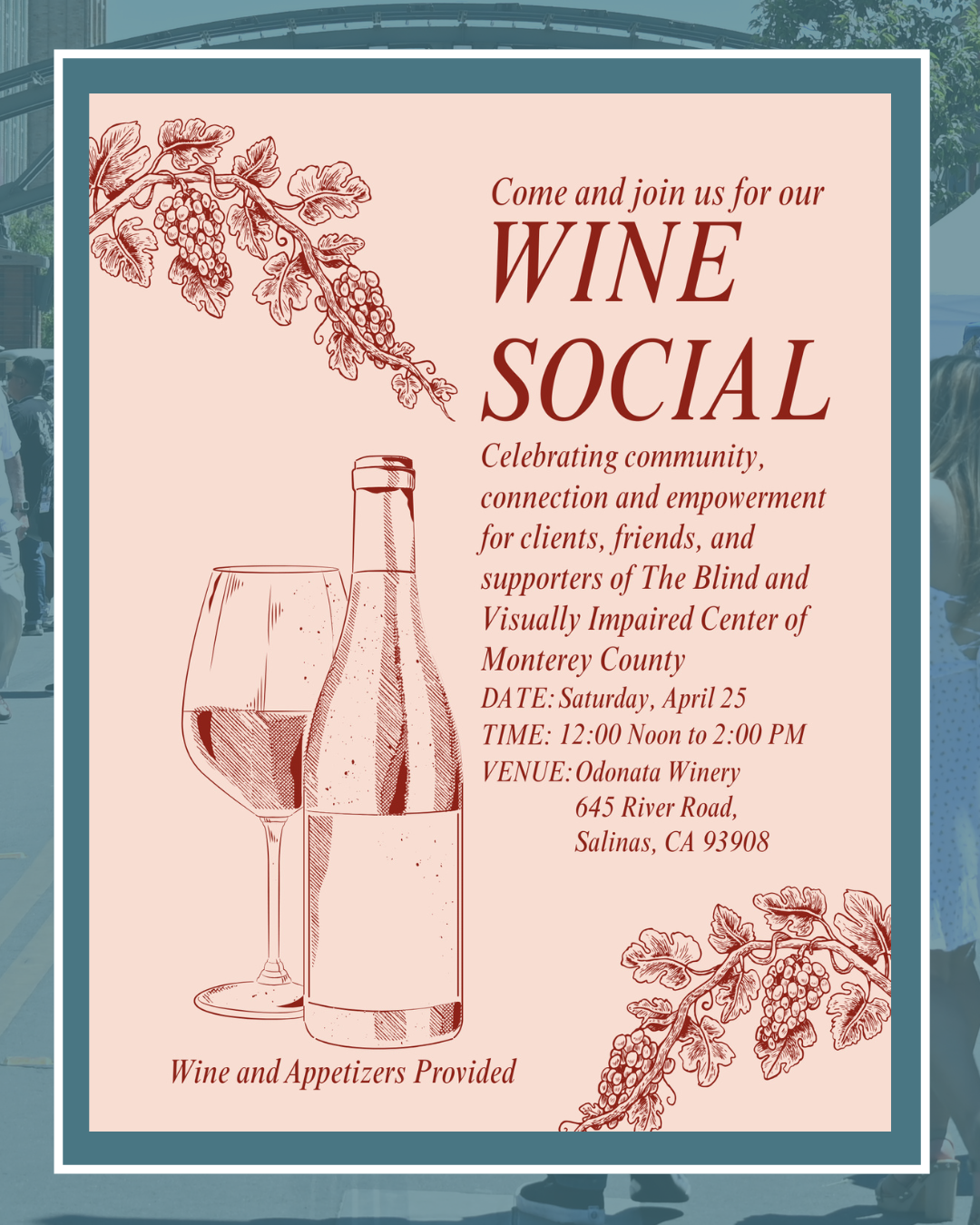 Wine social supporting the Blind & Visually Impaired Center of Monterey County, April 25, 2026, 12–2pm, 645 River Rd, Salinas, CA. 