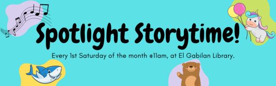 Spotlight Storytime Every 1st Saturday of the month @11am, at El Gabilan Library