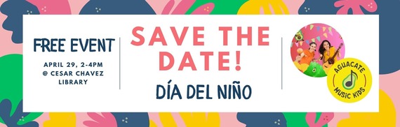 Save the date! Dia del nino Free event April 29, 2-4pm @ Cesar Chavez Library