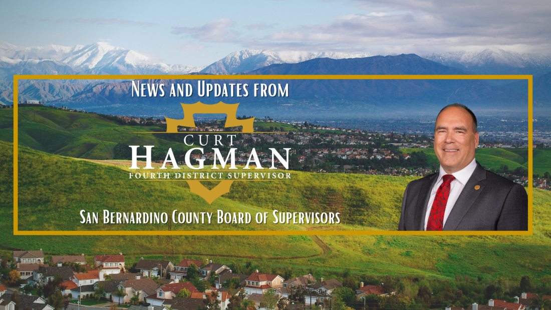 News and Updates from Supervisor Curt Hagman Fourth District Supervisor San Bernardino County Board of Supervisors