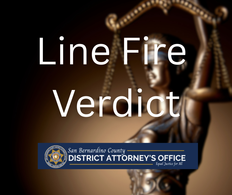 The words LINE FIRE VERDICT and the logo of the San Bernardino County District Attorney's office sit atop a blurred image of the statue of Justice.