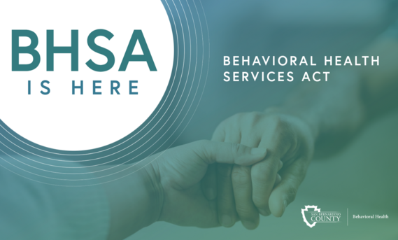 BHSA Is Here - Behavioral Health Services Act banner featuring supportive hands, teal overlay, and San Bernardino County Behavioral Health branding.