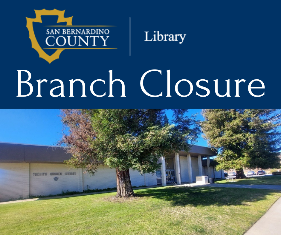 The San Bernardino County Yucaipa branch library along with the library logo and the words BRANCH CLOSURE