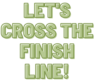 let's cross the finish line!