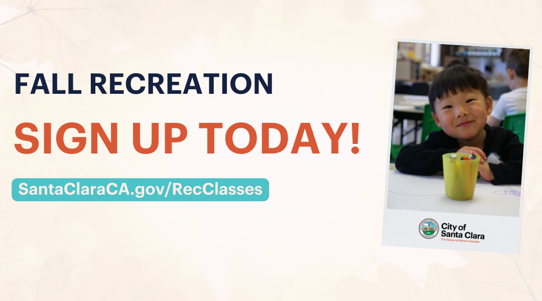 Fall Recreation - Sign up today - SantaClaraCA.gov/RecClasses