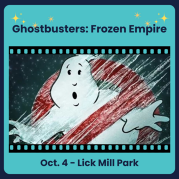 Ghostbusters: Frozen Empire, Oct. 4 at Lick Mill Park