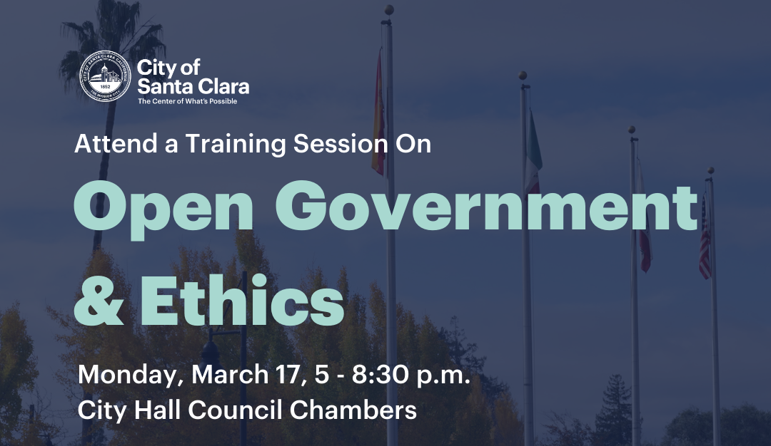 Attend a Training Session On Open Government & Ethics - Monday, March 17 at 5-8:30 p.m. - City Council Chambers