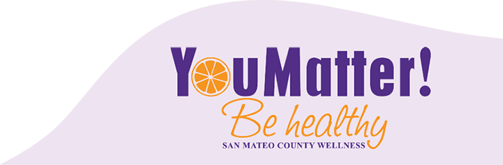 You Matter - Be Healthy - San Mateo County Wellness