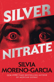 Silver Nitrate by Silvia Moreno-Garcia, the New York Times bestselling author of Mexican Gothic