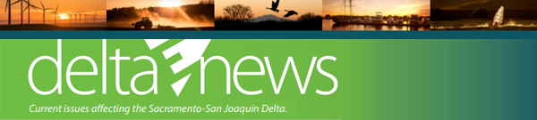 Delta e-News current issues affecting the Sacramento-San Joaquin Delta