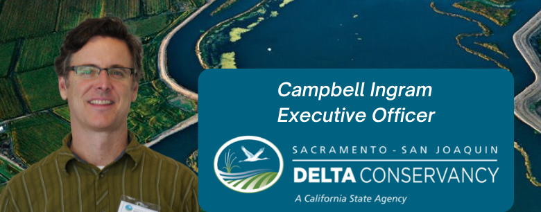 Photo of Executive Officer Campbell Ingram with Delta Conservancy logo and an aerial view of the Sacramento-San Joaquin Delta in the background