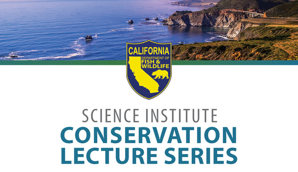 Banner - California coast at top and CDFW logo and Science Institute Conservation Lectures Series at bottom