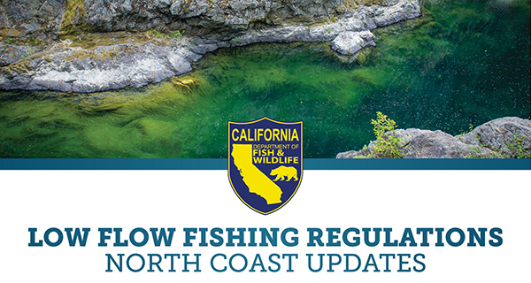 California Department of Fish and Wildlife Low Flow Fishing Regulations North Coast Updates