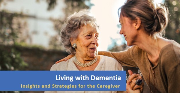 Living with Dementia: Insights and strategies for the caregiver