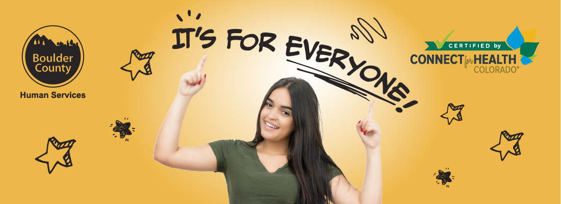 A woman pointing to the words "It's for Everyone" with the Boulder County Human Services and Connect for Health Colorado logos on either side of her.