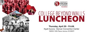 Community College of Aurora Foundation College Beyond Walls Luncheon