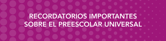 Recordatorios importantes sobre Preescolar Universal