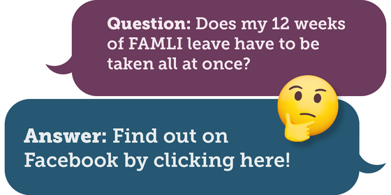 Question: Does my 12 weeks of FAMLI leave have to be taken all at once?
