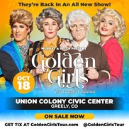 Four people made to look like the Golden Girls - They're Back In An All New Show! October 18 at Union Colony Civic Center, Greeley.