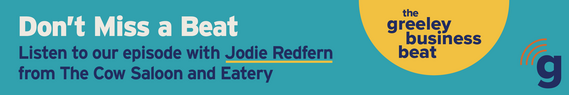 Don't Miss A Beat. Listen to our episode with Jodi Redfern from The Cow Saloon and Eatery on The Greeley Business Beat.