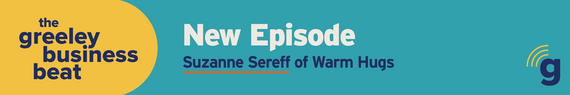 The Greeley Business Beat new episode with Suzanne Sereff of Warm Hugs