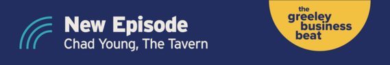 New Episode with Chad Young, The Tavern on the Greeley Business Beat