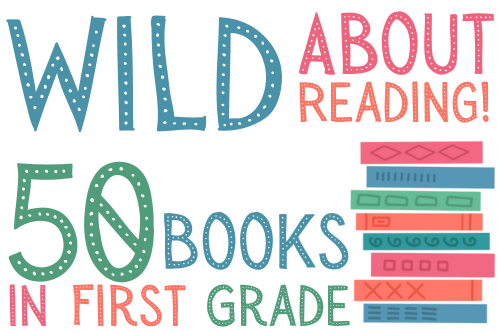 50 Books Graphic: Text reads " Wild About Reading 50 Books In First Grade"