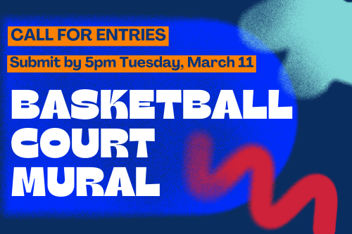 Call for entries, submit by 5pm Tuesday March 11, Basketball Court Mural