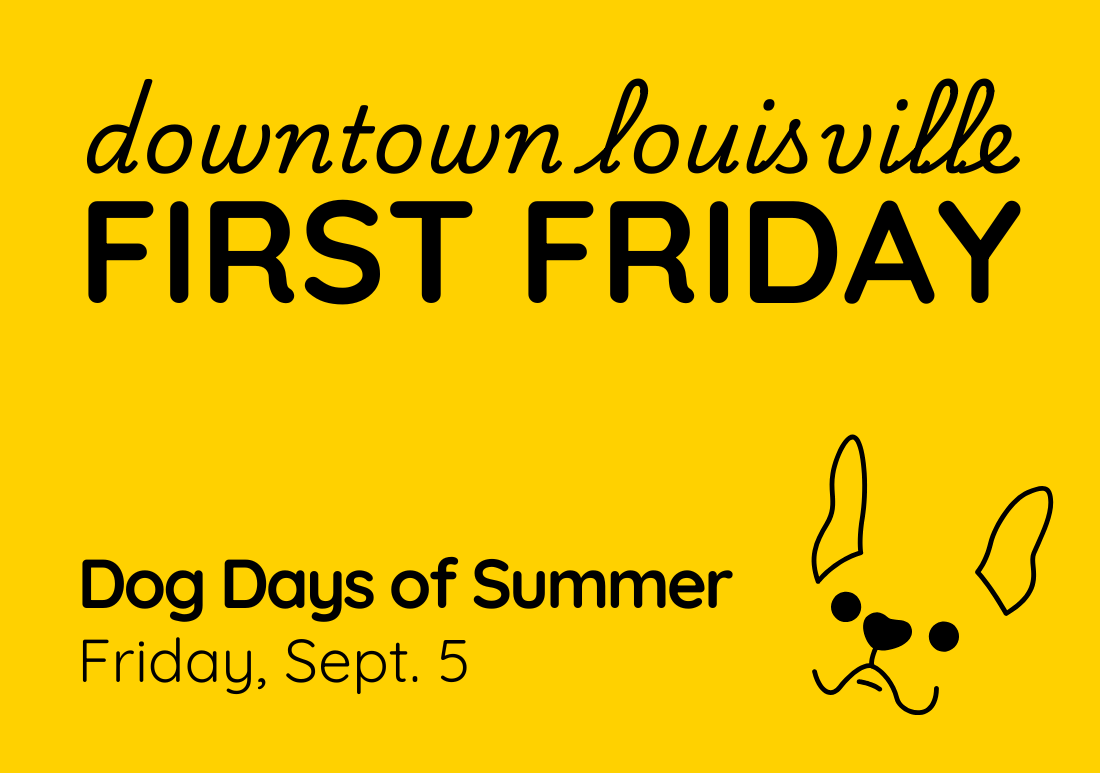 "Downtown Louisville First Friday" "Dogs Days of Summer Friday, Sept. 5"