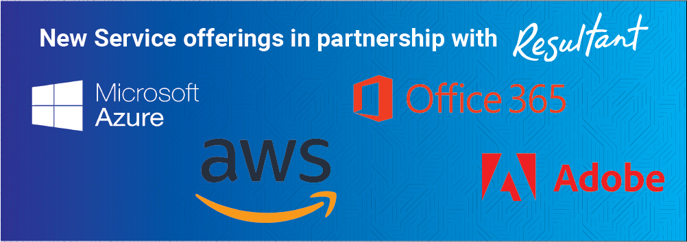 New service offerings in partnership with Resultant: AWS, Azure, Office 365, Adobe