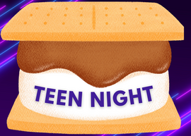 Teen Night, text with graphic of a S'more and laser background