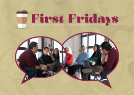 beige coffee stained background with images of the first friday event inside of chat bubbles, a coffee cup, and the title "First Fridays"
