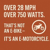 Graphic with text "Over 28 MPH, Over 750 watts, that's not an e-bike, it's an e-motorcycle."