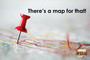 A map. Text reads, "There's a map for that!"