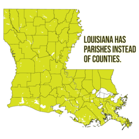 Louisiana has parishes instead of counties.