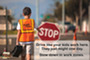 A child walking near a work zone. Text reads: "Drive like your kids work here. They just might one day."