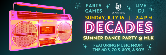 Decades Dance Party Banner Ad. Sunday July 16, 2-4 p.m., MLK Library