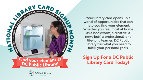 National Library Card Signup Month. Find your element at DC Public Library.