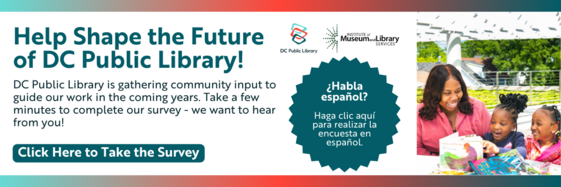 Help Shape the Future of DC Public Library! Click Here to Take the Survey