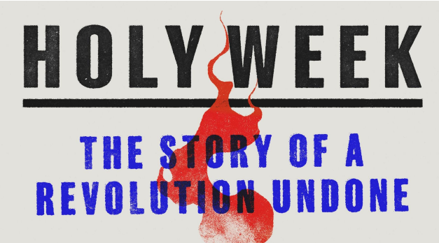 Holy Week: The Story of a Revolution Undone