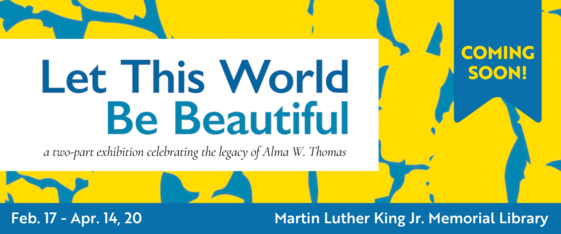 Let This World Be Beautiful: a two-part exhibition celebrating the legacy of Alma W. Thomas