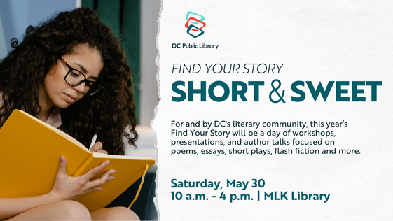Find Your Story: Short & Sweet. Saturday, May 30 from 10am - 4pm at the MLK Library 